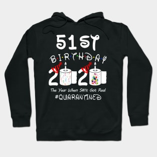 51st Birthday 2020 The Year When Shit Got Real Quarantined Hoodie